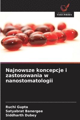 Ruchi Gupta, Satyabrat Banergee, Siddharth Dubey - Najnowsze koncepcje i zastosowania w nanostomatologii, Häftad