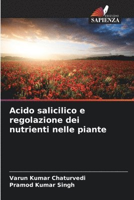 Varun Kumar Chaturvedi, Pramod Kumar Singh - Acido salicilico e regolazione dei nutrienti nelle piante, Häftad