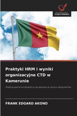 Praktyki HRM i wyniki organizacyjne CTD w Kamerunie