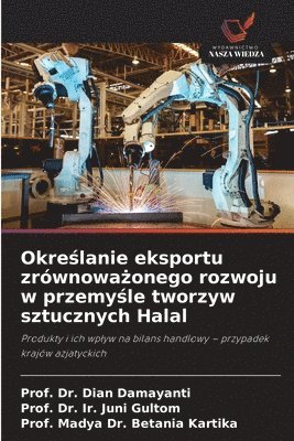Prof Dian Damayanti, Prof Ir Juni Gultom, Prof Madya Betania Kartika, Prof. Dr. Dian Damayanti, Prof. Dr. Ir. Juni Gultom, Dian Damayanti, Ir. Juni Gultom, Madya Betania Kartika - Określanie eksportu zrównoważonego rozwoju w przemyśle tworzyw sztucznych Halal, Häftad