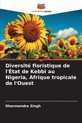 Dharmendra Singh - Diversité floristique de l'État de Kebbi au Nigeria, Afrique tropicale de l'Ouest, Häftad