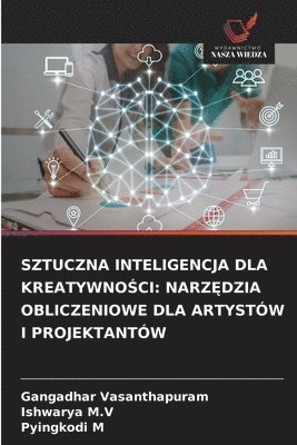 Gangadhar Vasanthapuram, Ishwarya M V, Pyingkodi M - Sztuczna Inteligencja Dla KreatywnoŚci, Häftad