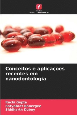 Ruchi Gupta, Satyabrat Banergee, Siddharth Dubey - Conceitos e aplicações recentes em nanodontologia, Häftad