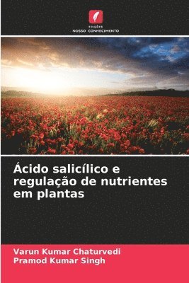 Varun Kumar Chaturvedi, Pramod Kumar Singh - Ácido salicílico e regulação de nutrientes em plantas, Häftad