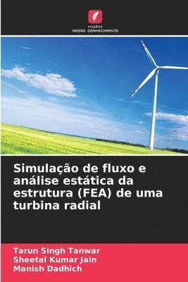 Tarun Singh Tanwar, Sheetal Kumar Jain, Manish Dadhich - Simulação de fluxo e análise estática da estrutura (FEA) de uma turbina radial, Häftad