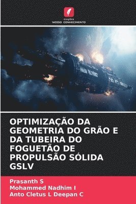 Optimização Da Geometria Do Grão E Da Tubeira Do Foguetão de Propulsão Sólida Gslv