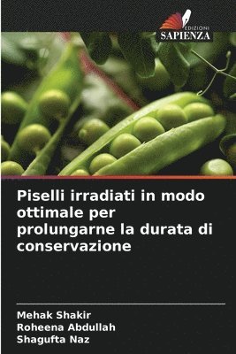 Mehak Shakir, Roheena Abdullah, Shagufta Naz - Piselli irradiati in modo ottimale per prolungarne la durata di conservazione, Häftad