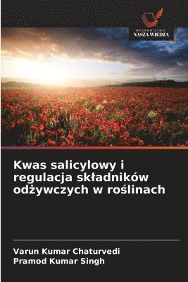Varun Kumar Chaturvedi, Pramod Kumar Singh - Kwas salicylowy i regulacja skladników odżywczych w roślinach, Häftad