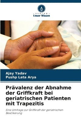 Ajay Yadav, Pushp Lata Arya - Prävalenz der Abnahme der Griffkraft bei geriatrischen Patienten mit Trapezitis, Häftad