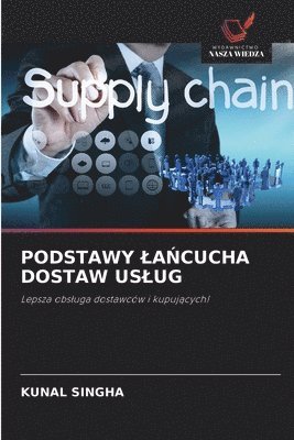 Kunal Singha - Podstawy LaŃcucha Dostaw Uslug, Häftad