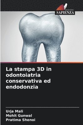 Urja Mali, Mohit Gunwal, Pratima Shenoi - stampa 3D in odontoiatria conservativa ed endodonzia, Häftad