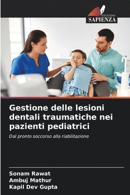 Sonam Rawat, Ambuj Mathur, Kapil Dev Gupta - Gestione delle lesioni dentali traumatiche nei pazienti pediatrici, Häftad