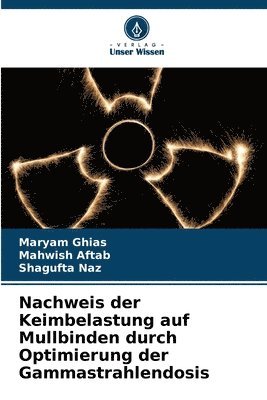 Maryam Ghias, Mahwish Aftab, Shagufta Naz - Nachweis der Keimbelastung auf Mullbinden durch Optimierung der Gammastrahlendosis, Häftad
