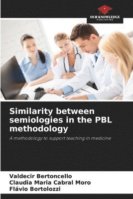 Valdecir Bertoncello, Claudia Maria Cabral Moro, Flávio Bortolozzi - Similarity between semiologies in the PBL methodology, Häftad