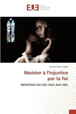 Élia Fran de la Vega - Résister à l'injustice par la foi, Häftad. Tillgänglighet: Lägg i varukorg