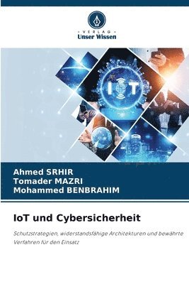 Ahmed Srhir, Tomader Mazri, Mohammed Benbrahim - IoT und Cybersicherheit, Häftad