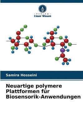 Samira Hosseini - Neuartige polymere Plattformen für Biosensorik-Anwendungen, Häftad