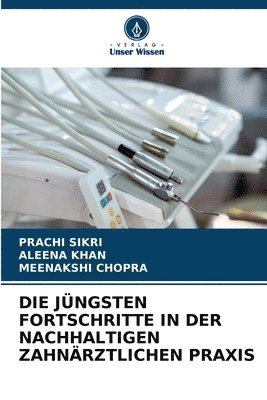 Prachi Sikri, Aleena Khan, Meenakshi Chopra, PRACHI SIKRI - Jüngsten Fortschritte in Der Nachhaltigen Zahnärztlichen PRAXIS, Häftad