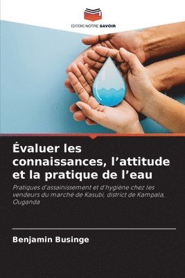 Benjamin Businge - Évaluer les connaissances, l'attitude et la pratique de l'eau, Häftad