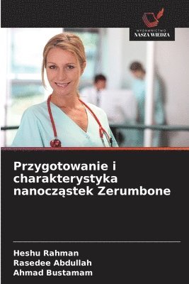 Heshu Rahman, Rasedee Abdullah, Ahmad Bustamam - Przygotowanie i charakterystyka nanocząstek Zerumbone, Häftad