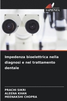 Prachi Sikri, Aleena Khan, Meenakshi Chopra - Impedenza bioelettrica nella diagnosi e nel trattamento dentale, Häftad
