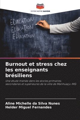 Aline Michelle Da Silva Nunes, Helder Miguel Fernandes, Aline Michelle da Silva Nunes - Burnout et stress chez les enseignants brésiliens, Häftad