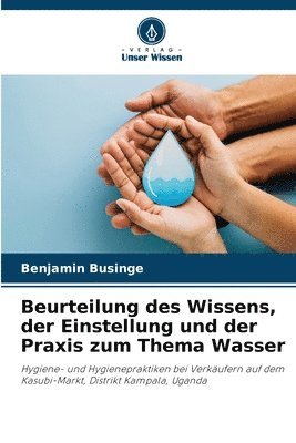 Beurteilung des Wissens, der Einstellung und der Praxis zum Thema Wasser