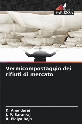 K Anandaraj, J P Saranraj, R Elaiya Raja - Vermicompostaggio dei rifiuti di mercato, Häftad