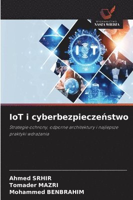 Ahmed Srhir, Tomader Mazri, Mohammed Benbrahim - IoT i cyberbezpieczeństwo, Häftad