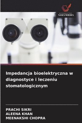 Prachi Sikri, Aleena Khan, Meenakshi Chopra - Impedancja bioelektryczna w diagnostyce i leczeniu stomatologicznym, Häftad