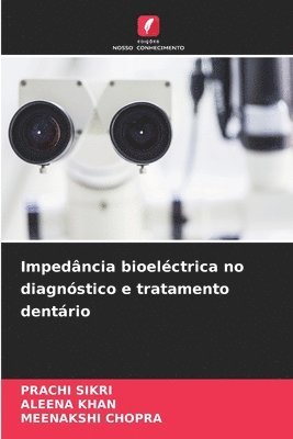 Prachi Sikri, Aleena Khan, Meenakshi Chopra - Impedância bioeléctrica no diagnóstico e tratamento dentário, Häftad