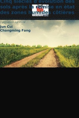 Jun Cui, Changming Fang - Cinq siècles d'évolution des sols après la remise en état des zones humides côtières, Häftad