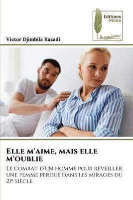 Elle m'aime, mais elle m'oublie