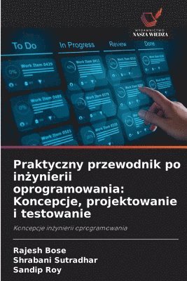 Rajesh Bose, Shrabani Sutradhar, Sandip Roy - Praktyczny przewodnik po inżynierii oprogramowania, Häftad