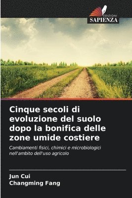 Jun Cui, Changming Fang - Cinque secoli di evoluzione del suolo dopo la bonifica delle zone umide costiere, Häftad