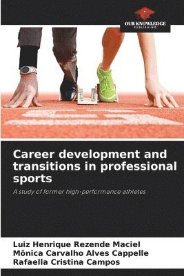 Luiz Henrique Rezende Maciel, Mônica Carvalho Alves Cappelle, Rafaella Cristina Campos - Career development and transitions in professional sports, Häftad