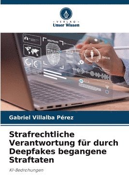 Strafrechtliche Verantwortung für durch Deepfakes begangene Straftaten