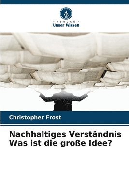 Nachhaltiges Verständnis Was ist die große Idee?
