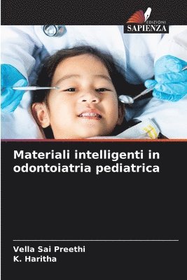 Vella Sai Preethi, K Haritha, K. Haritha, VELLA SAI PREETHI - Materiali intelligenti in odontoiatria pediatrica, Häftad