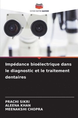 Prachi Sikri, Aleena Khan, Meenakshi Chopra - Impédance bioélectrique dans le diagnostic et le traitement dentaires, Häftad