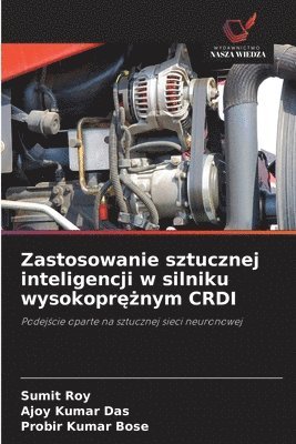 Sumit Roy, Ajoy Kumar Das, Probir Kumar Bose - Zastosowanie sztucznej inteligencji w silniku wysokoprężnym CRDI, Häftad