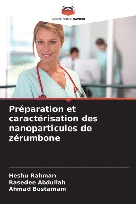 Heshu Rahman, Rasedee Abdullah, Ahmad Bustamam - Préparation et caractérisation des nanoparticules de zérumbone, Häftad