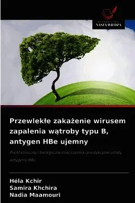 Héla Kchir, Samira Khchira, Nadia Maamouri - Przewlekle zakażenie wirusem zapalenia wątroby typu B, antygen HBe ujemny, Häftad. Tillgänglighet: Lägg i varukorg