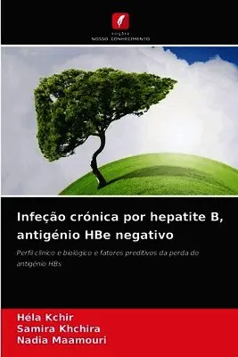 Héla Kchir, Samira Khchira, Nadia Maamouri - Infeção crónica por hepatite B, antigénio HBe negativo, Häftad. Tillgänglighet: Lägg i varukorg