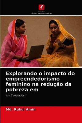 Explorando o impacto do empreendedorismo feminino na redução da pobreza em