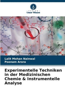 Lalit Mohan Nainwal, Poonam Arora - Experimentelle Techniken in der Medizinischen Chemie & Instrumentelle Analyse, Häftad