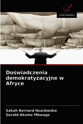 Sakah Bernard Nsaidzedze, Gerald Akame Mbwoge - Doświadczenia demokratyzacyjne w Afryce, Häftad