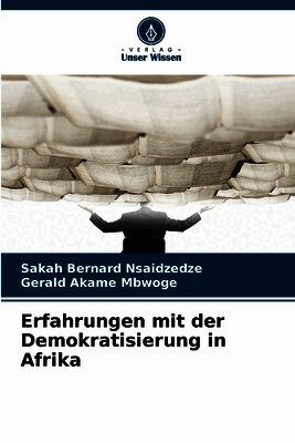 Sakah Bernard Nsaidzedze, Gerald Akame Mbwoge - Erfahrungen mit der Demokratisierung in Afrika, Häftad