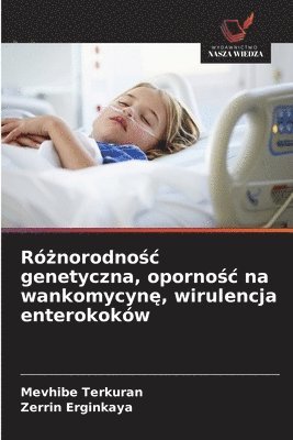 Ró¿norodno¿¿ genetyczna, oporno¿¿ na wankomycyn¿, wirulencja enterokoków