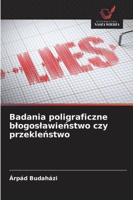 Badania poligraficzne blogoslawieństwo czy przekleństwo